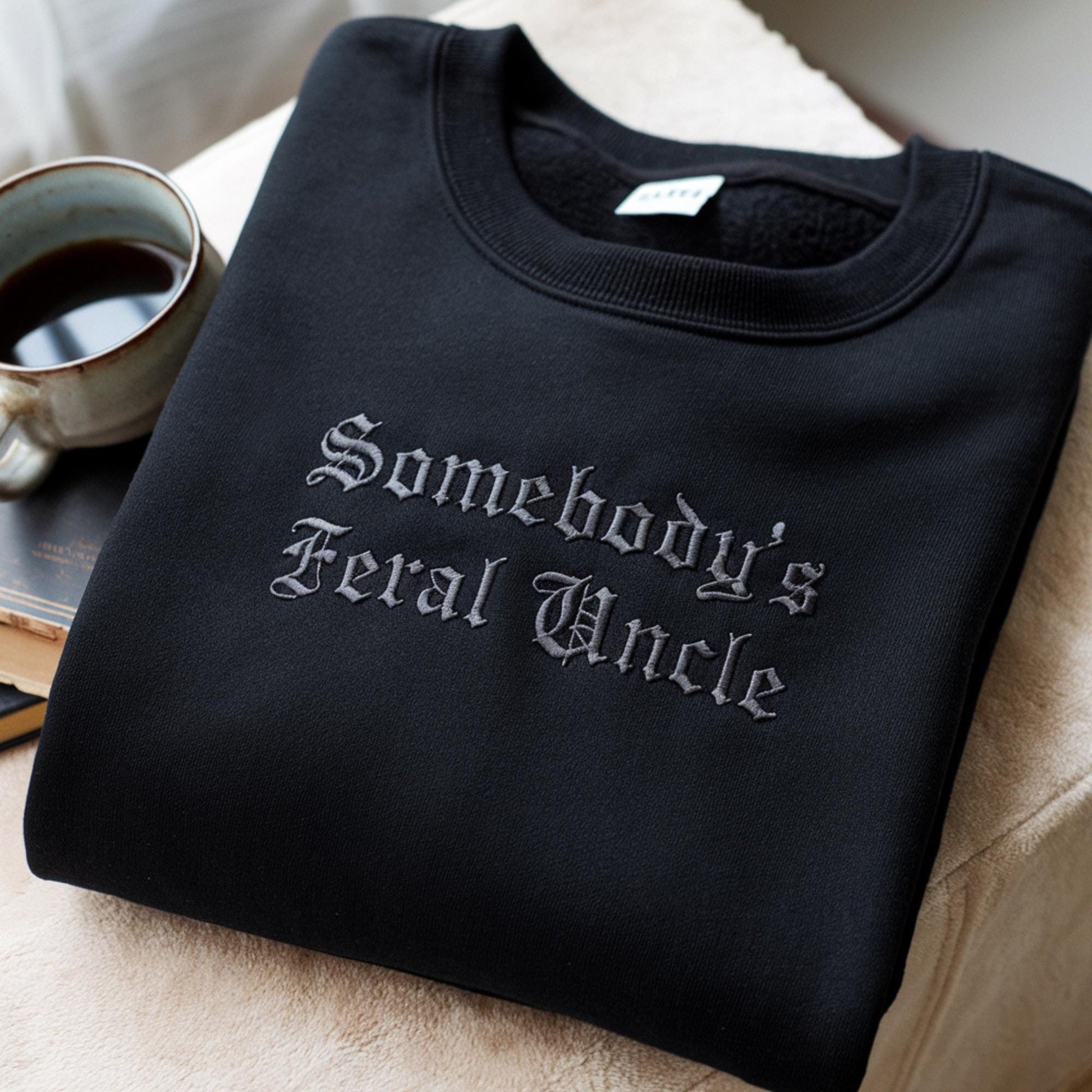 Somebody’s Feral Uncle Embroidered Sweatshirt, Trendy Uncle Gift, Black Cozy Pullover, Unique Design