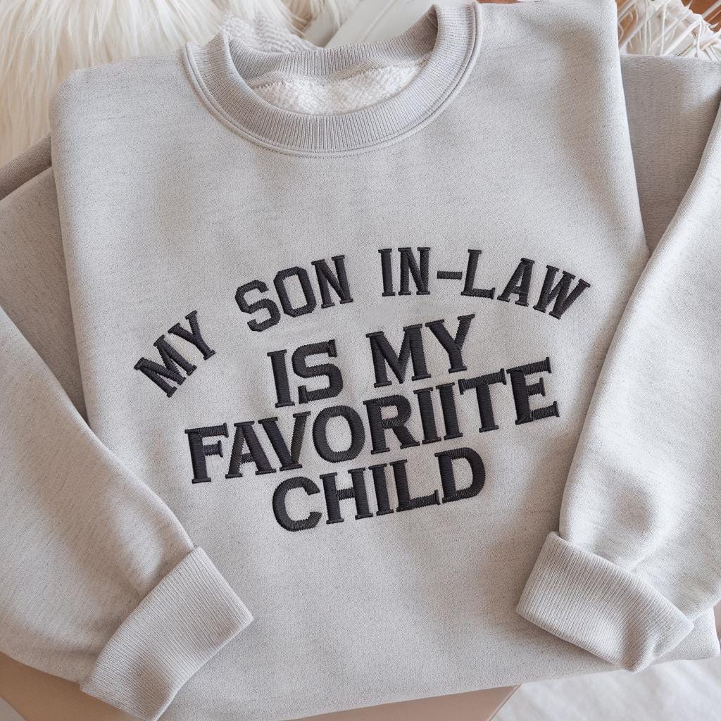 My Son In Law Is My Favorite Child Embroidered Sweatshirt, Funny Family Crewneck, Gift for Mother In Law
