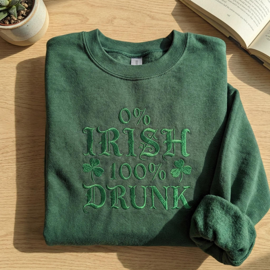 Funny St Patrick's Quote Embroidered Sweatshirt, Irish Gift, Shamrock Embroidery, 100% Drunk