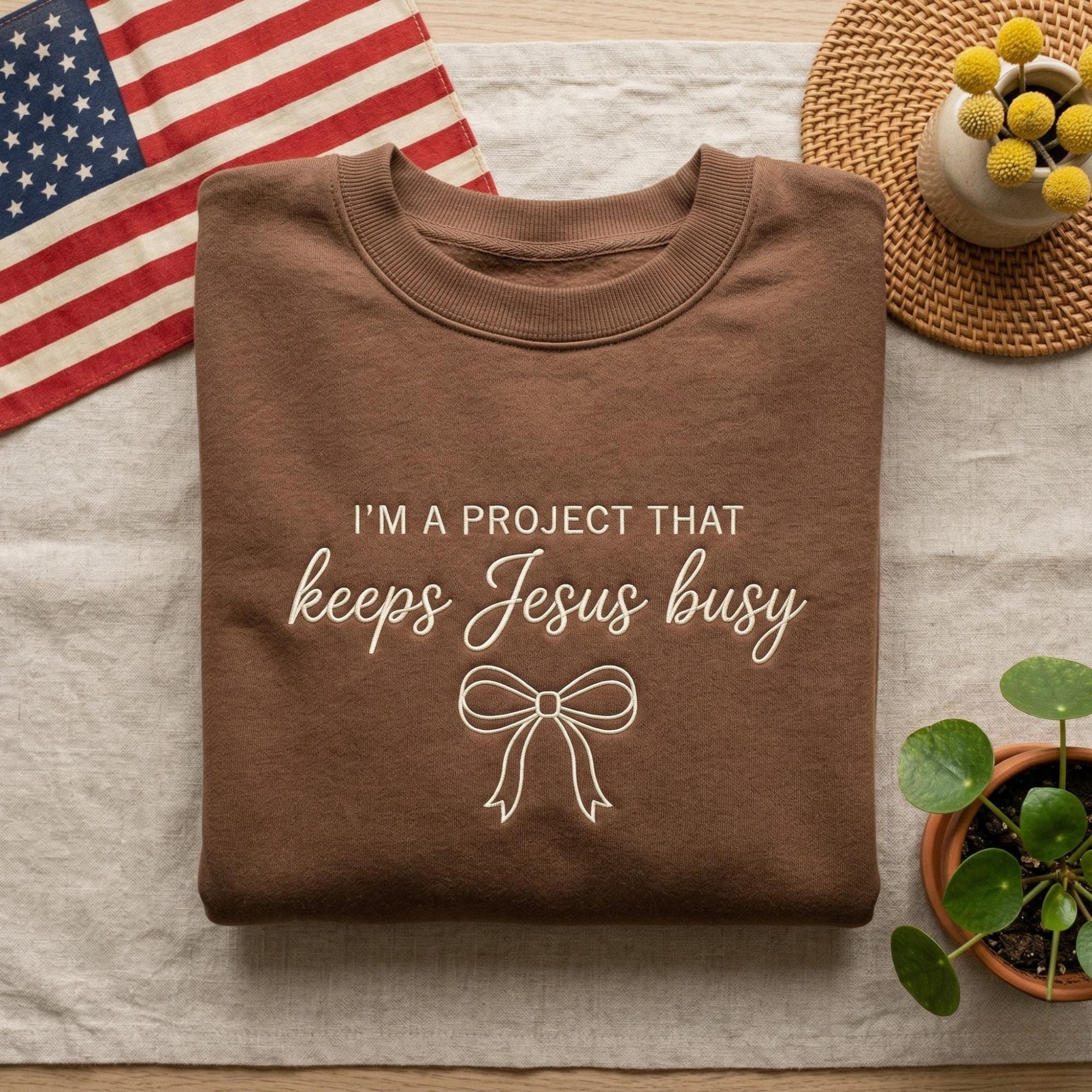 Embroidered Christian Sweatshirt, "I'm A Project That Keeps Jesus Busy" Shirt