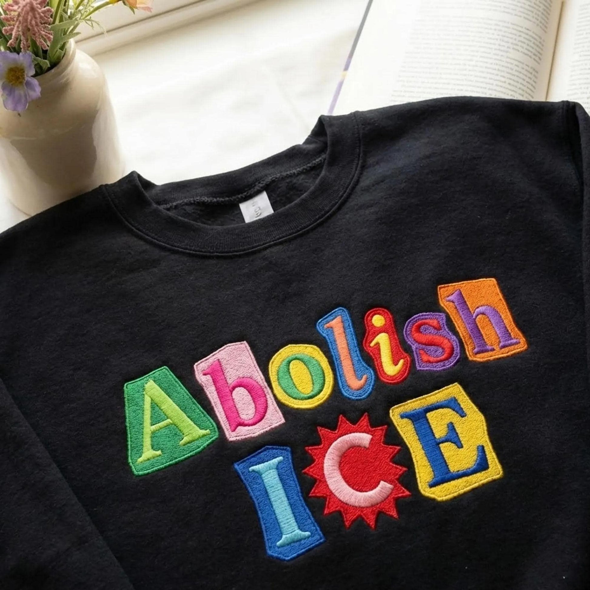 Abolish ICE Embroidered Sweatshirt – Magazine Letter Style | No Human Is Illegal, Anti-ICE Political Protest Gift