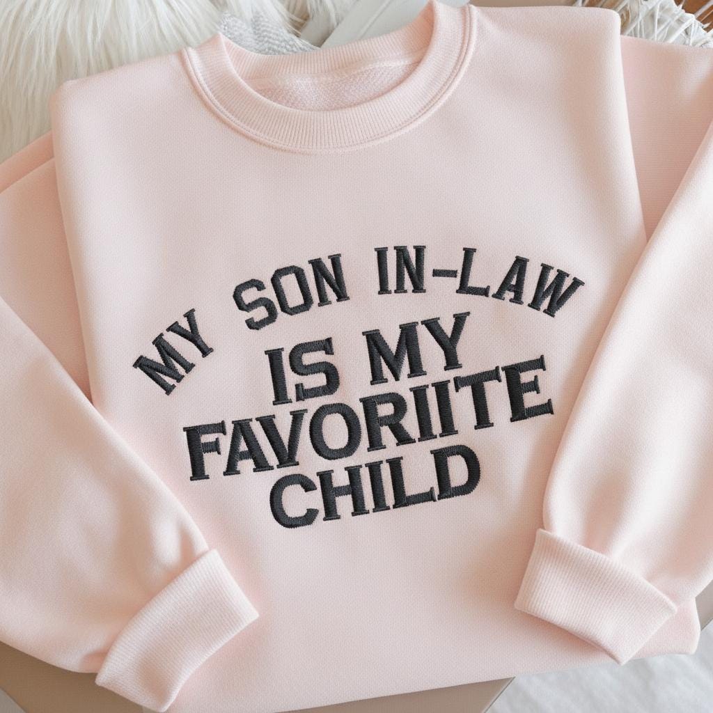 My Son In Law Is My Favorite Child Embroidered Sweatshirt, Funny Family Crewneck, Gift for Mother In Law