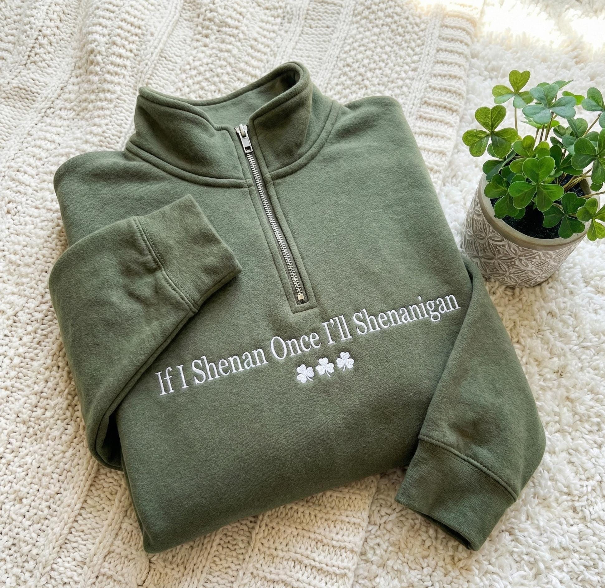 If I Shenan Once I'll Shenanigan Embroidered 1/4 Zip Sweatshirt, If I Shenan Once Embroidered Sweatshirt, Sarcastic St Patricks Day Shirt