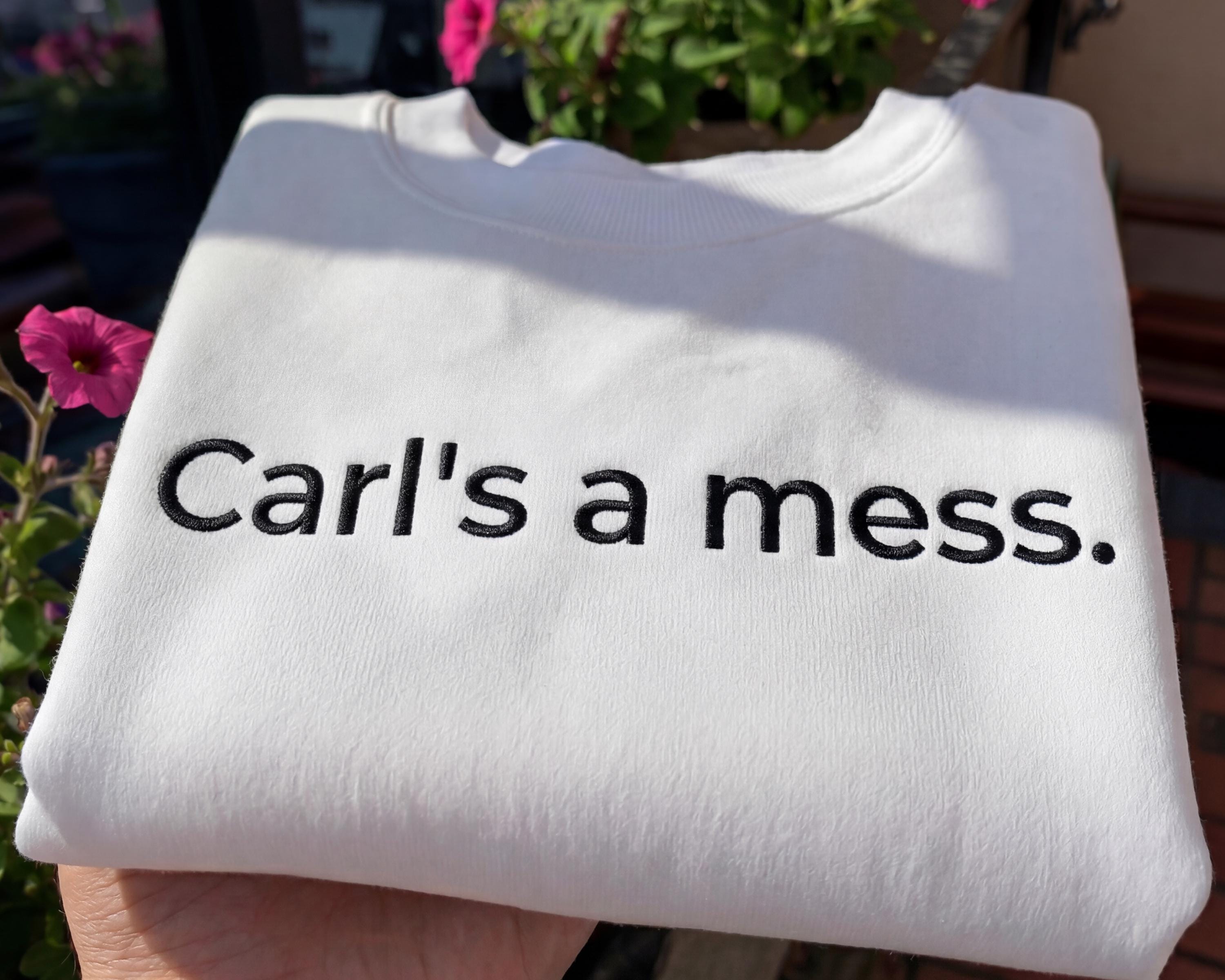 Carls a Mess Embroidered Hoodie, Funny Reality Quote Sweatshirt, Minimalist Unisex Casual Streetwear, Soft Shirt Style Gift for Fans