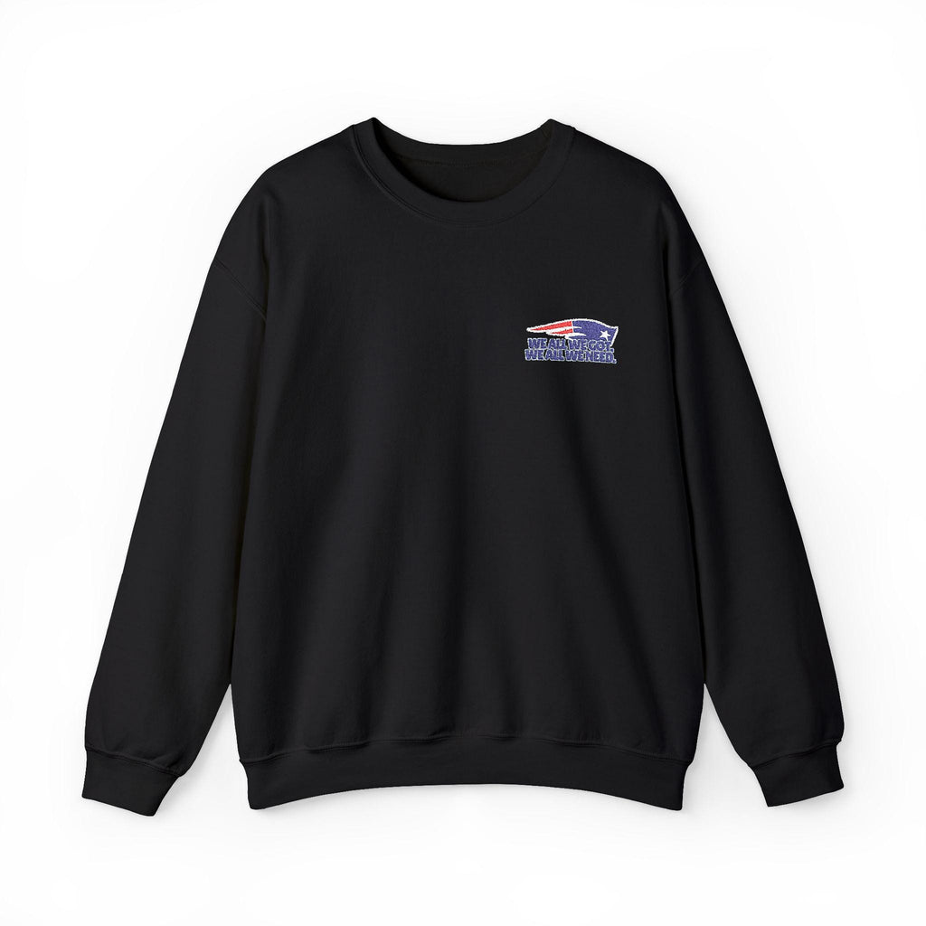 We All We Got, We All We Need Sweatshirt – Patriots Embroidered Unisex Crewneck