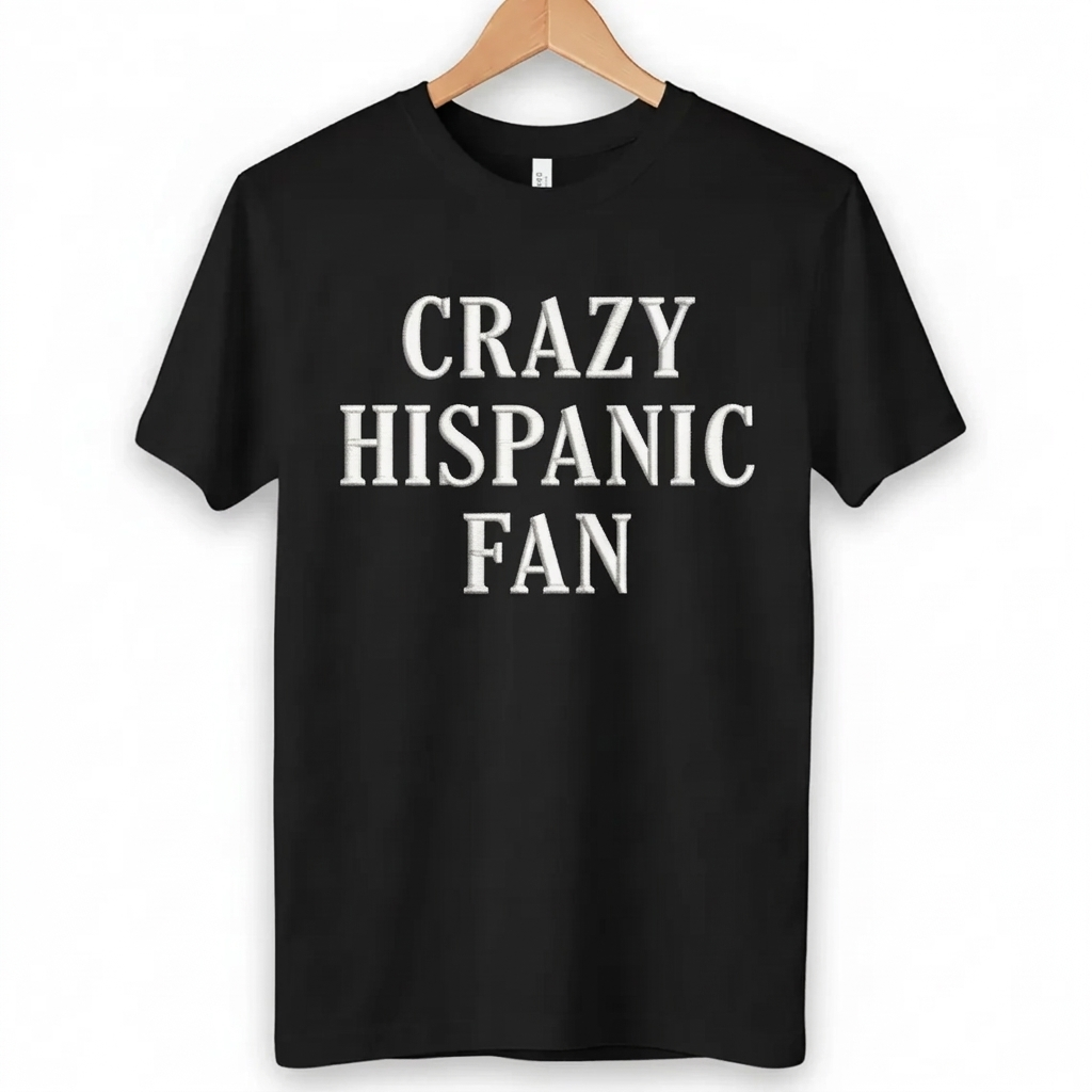 Embroidered Crazy Hispanic Fan Shirt, Funny Latino Pride T-Shirt, Hispanic Heritage Tee, Cultural Humor Gift