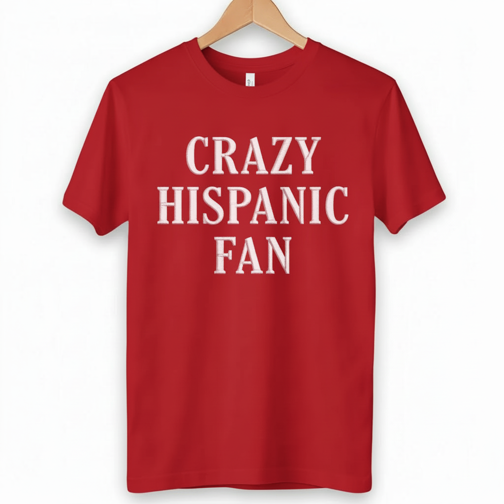 Embroidered Crazy Hispanic Fan Shirt, Funny Latino Pride T-Shirt, Hispanic Heritage Tee, Cultural Humor Gift
